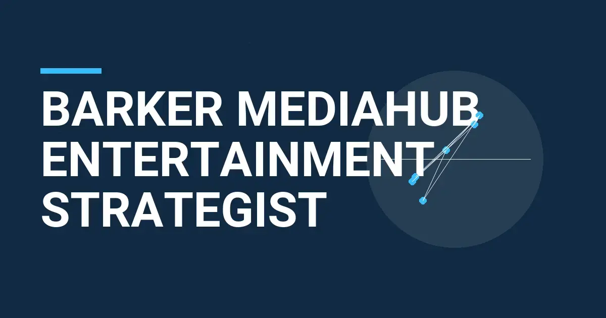 Barker MediaHub Entertainment Strategist