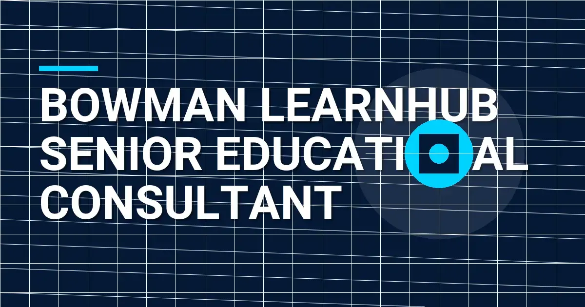 Bowman LearnHub Senior Educational Consultant