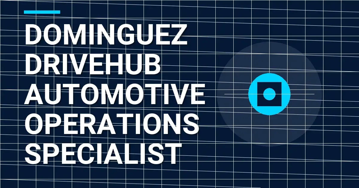 Dominguez DriveHub Automotive Operations Specialist