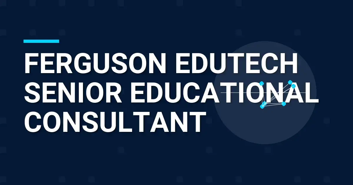Ferguson EduTech Senior Educational Consultant