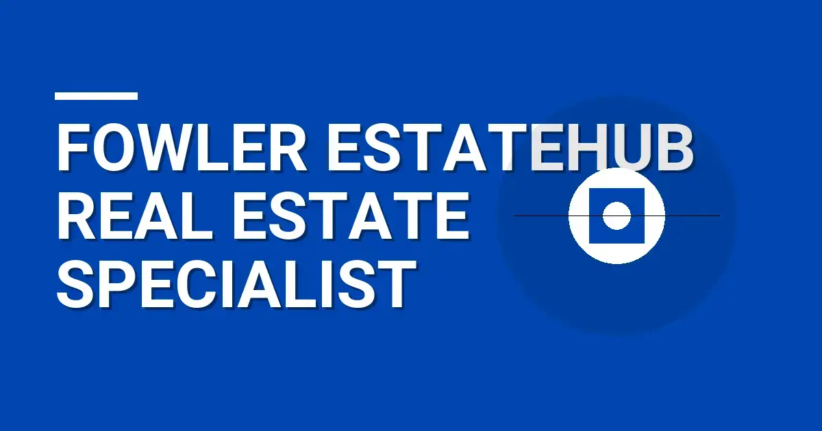 Fowler EstateHub Real Estate Specialist