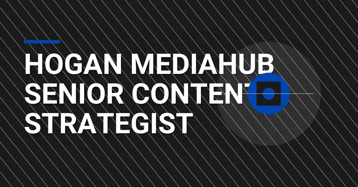 Hogan MediaHub Senior Content Strategist