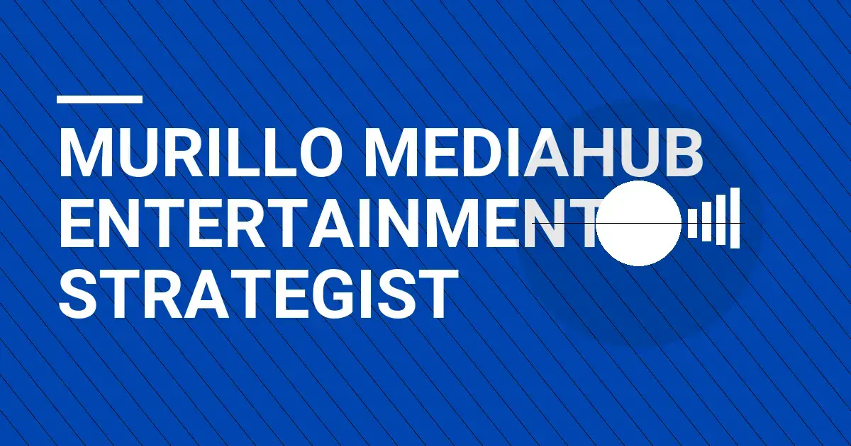Murillo MediaHub Entertainment Strategist