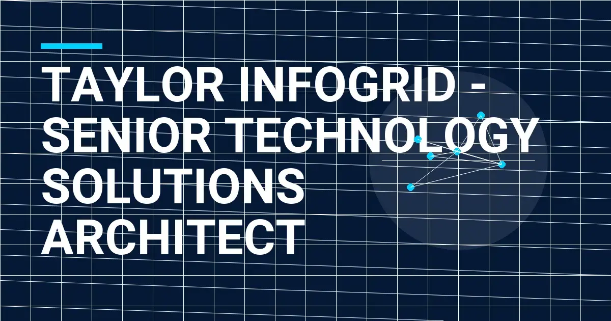 Taylor InfoGrid - Senior Technology Solutions Architect