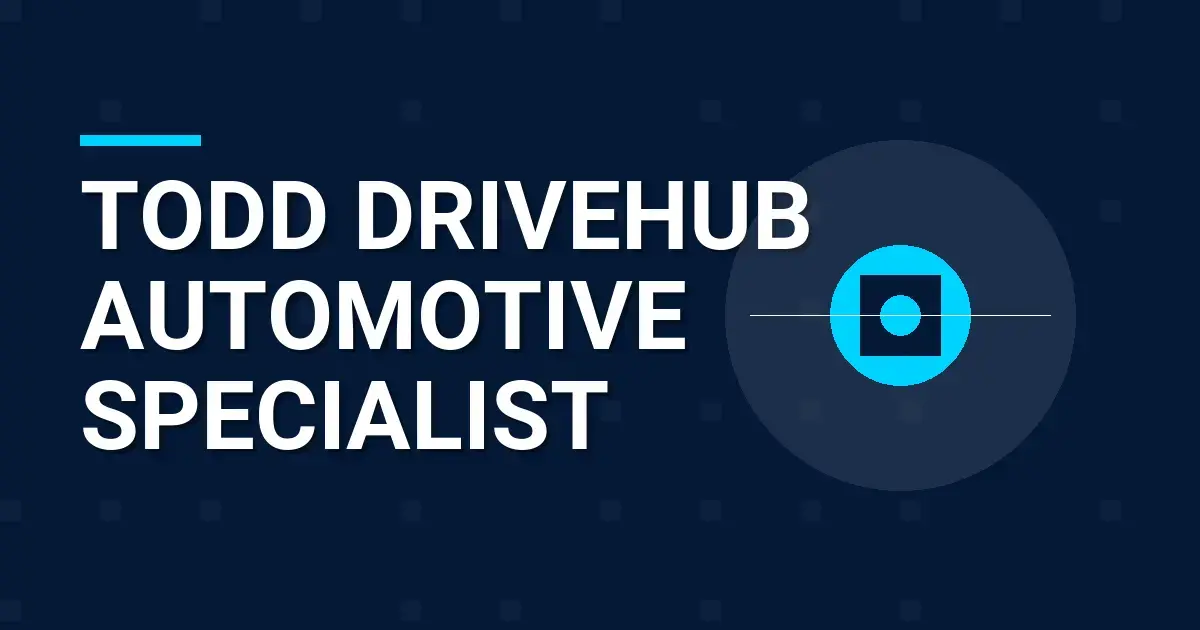 Todd DriveHub Automotive Specialist
