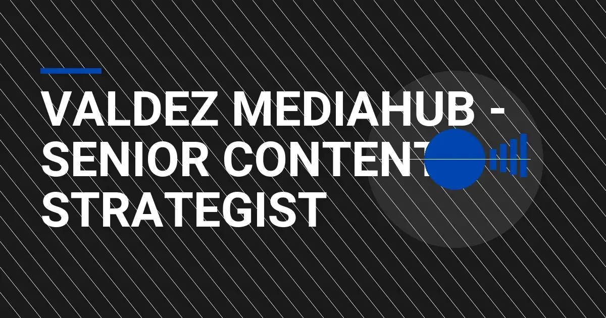 Valdez MediaHub - Senior Content Strategist