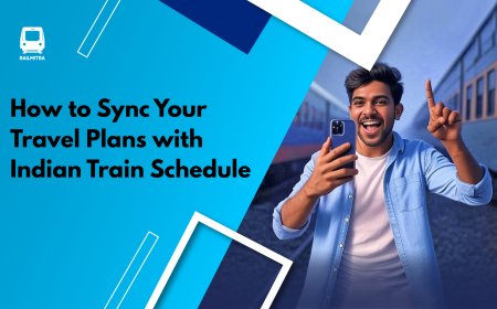 How to Sync Your Travel Plans with Indian Train Schedule