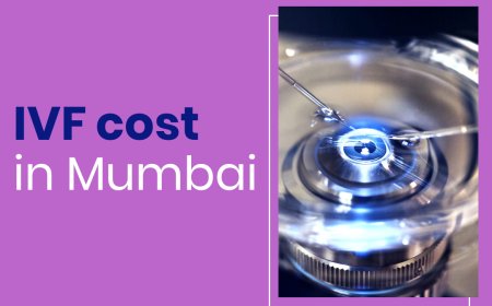 IVF Cost in Mumbai: What You Need to Know Before Starting Your Journey