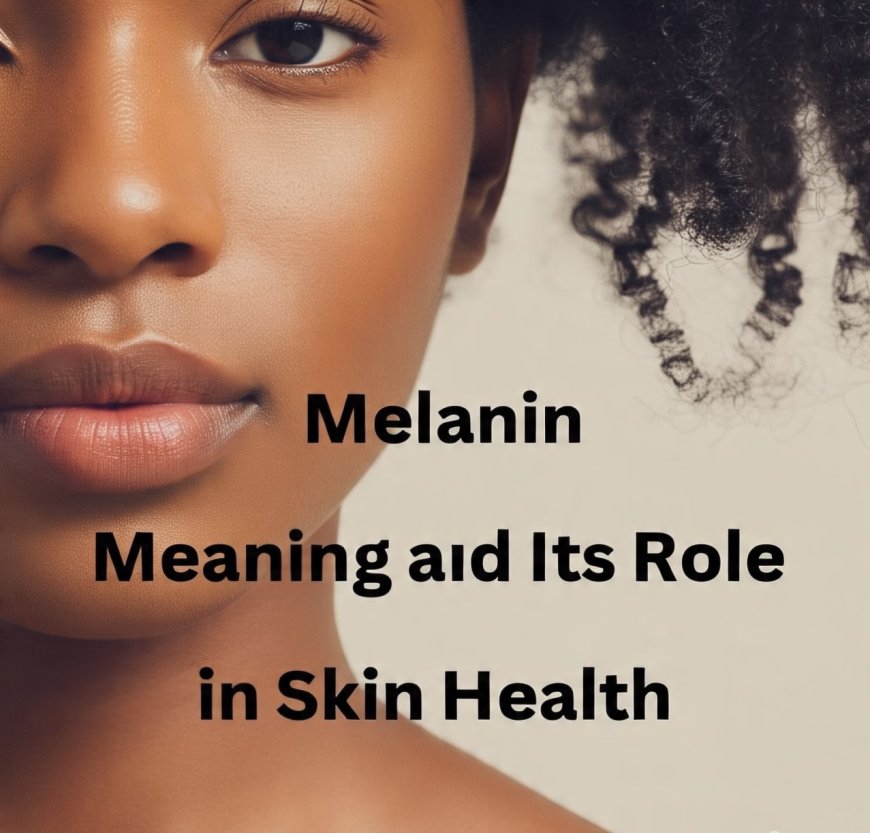 Melanin Betekenis and Its Role in Skin Health