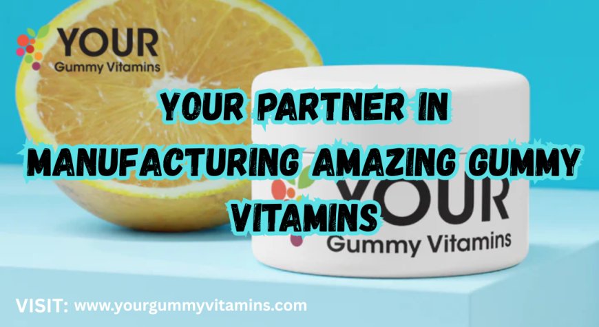 Gummy Vitamin Manufacturers USA | Your Gummy Vitamins
