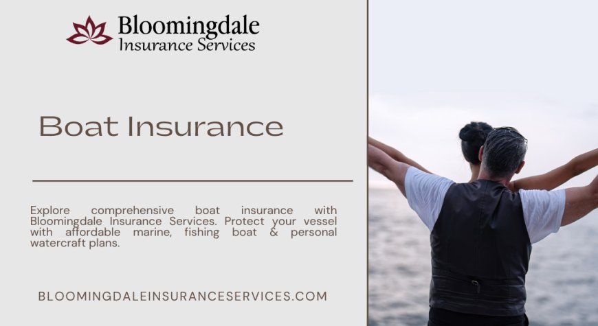 Boat Insurance Made Simple with Bloomingdale Insurance Services