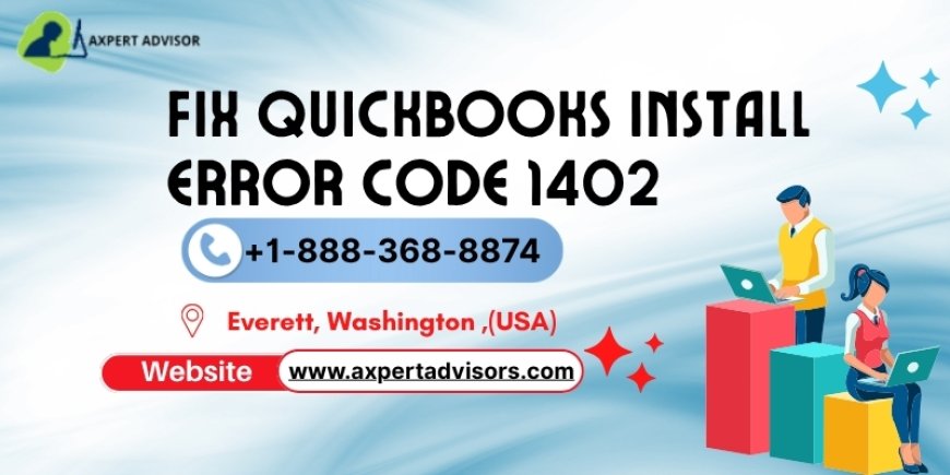Step-by-Step Guide to Resolve Error Code 1402 in QuickBooks