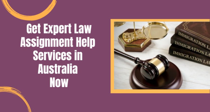 Get Expert Law Assignment Help Services in Australia Now