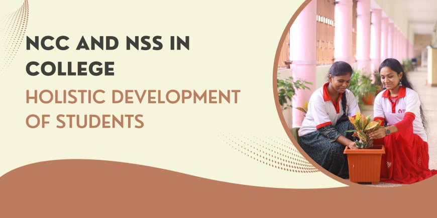 How NCC and NSS Contribute to Holistic Development in College