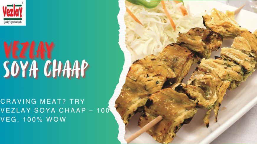 Taste It Once, Crave It Forever – Vezlay Soya Chaap