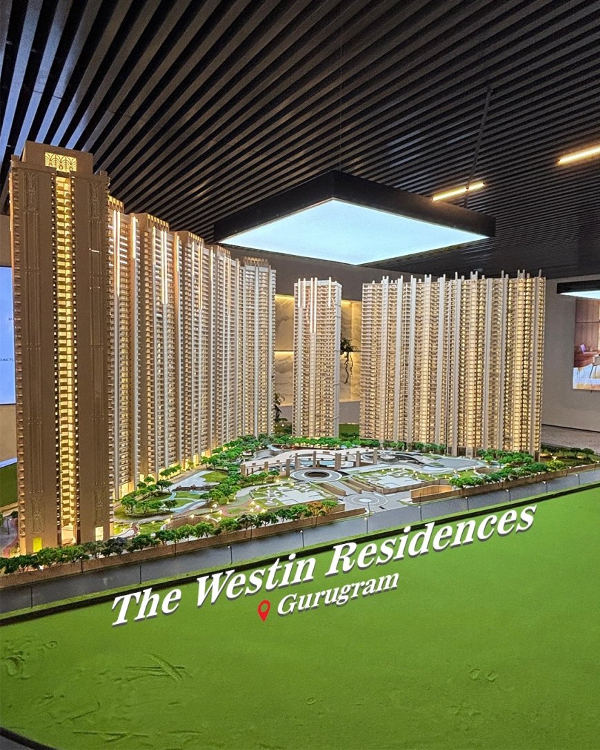 Westin Residences in Gurgaon: Redefining Branded Luxury Living on Dwarka Expressway