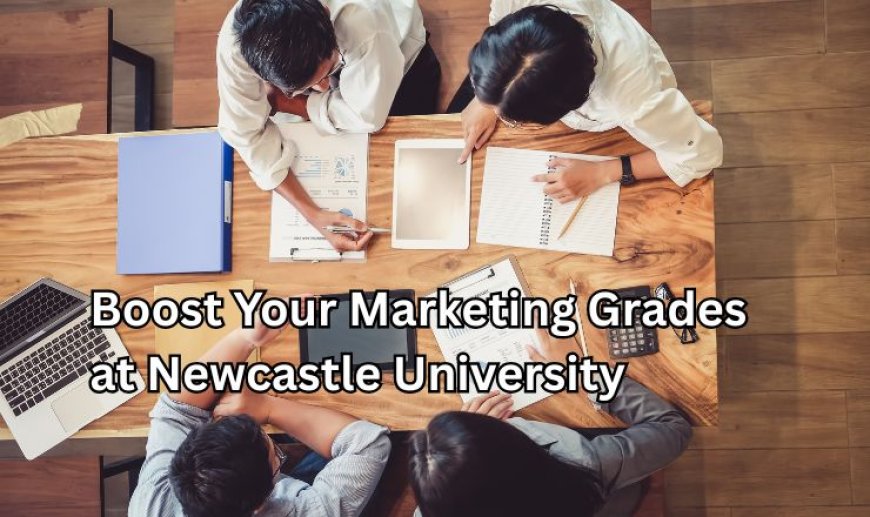 Boost Your Marketing Grades at Newcastle University