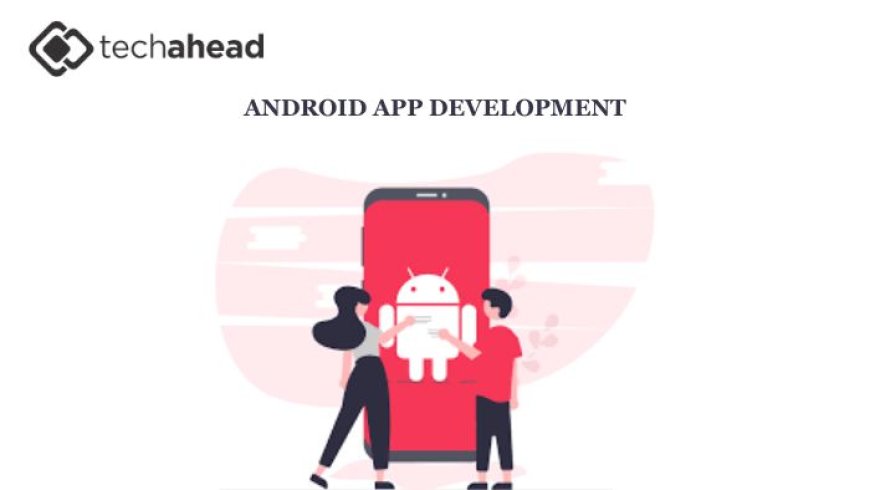 Cross-Platform Power: Why Android App Development Companies Are Embracing React Native