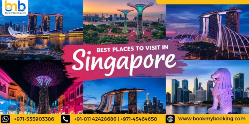 Explore Places To Visit In Singapore With BookMyBooking