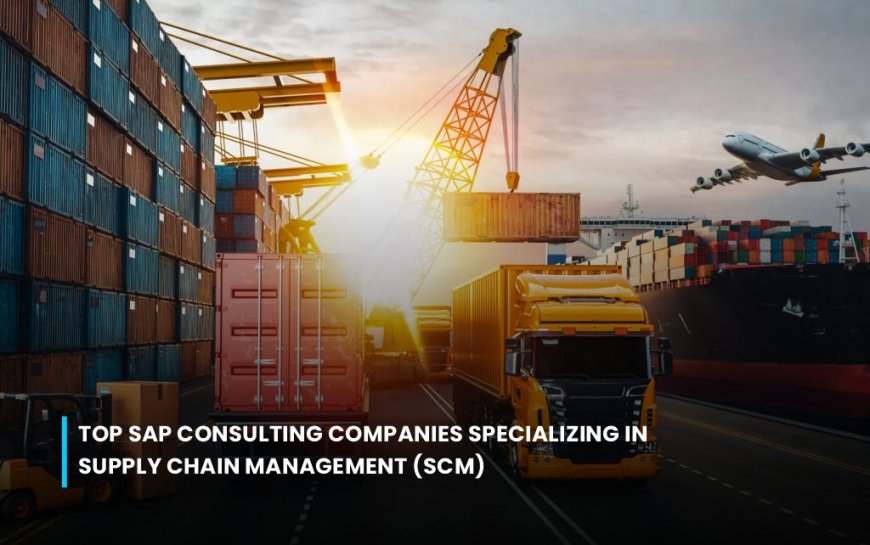 Top SAP Consulting Companies Specializing in Supply Chain Management (SCM)
