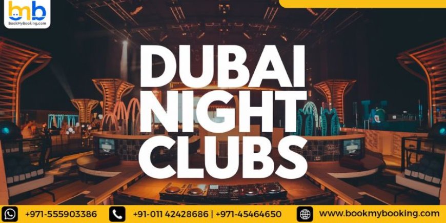Explore Dubai Night Clubs With BookMyBooking