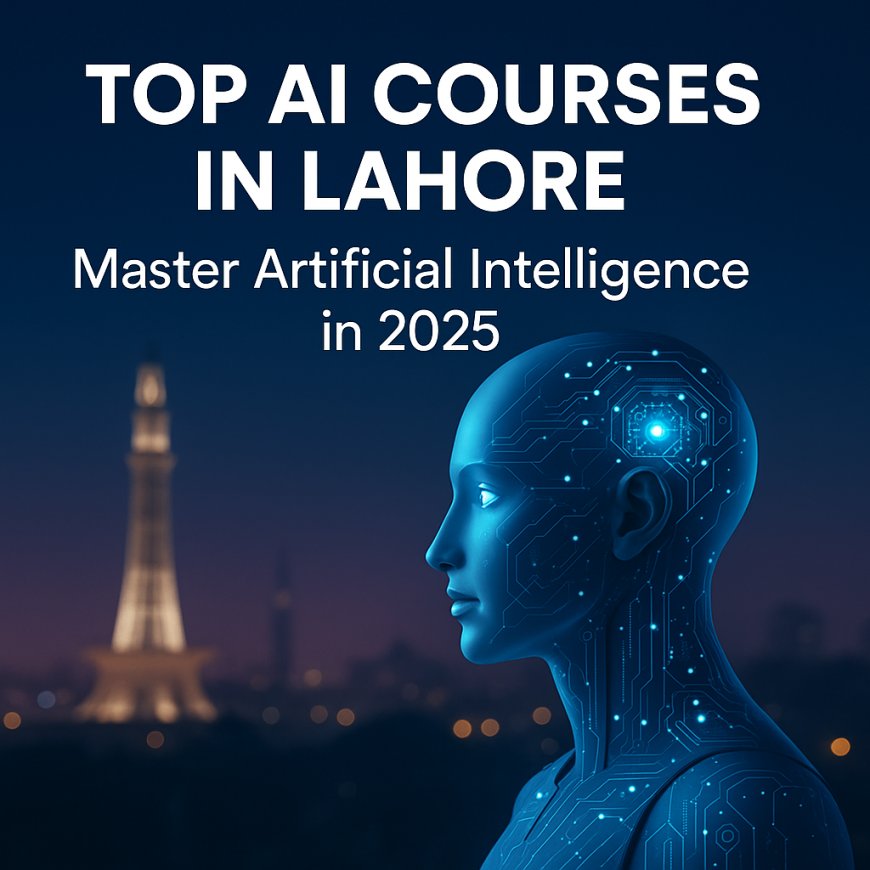 Premier AI Courses in Lahore: Launch Your Career in Artificial Intelligence